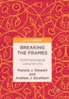 Image for Breaking the Frames : Anthropological Conundrums