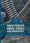 Image for Great Powers, Weak States, and Insurgency : Explaining Internal Threat Alliances