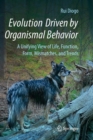 Image for Evolution Driven by Organismal Behavior : A Unifying View of Life, Function, Form, Mismatches and Trends