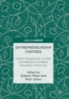 Image for Entrepreneurship Centres : Global Perspectives on their Contributions to Higher Education Institutions