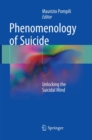 Image for Phenomenology of Suicide : Unlocking the Suicidal Mind