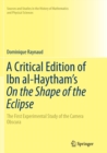 Image for A Critical Edition of Ibn al-Haytham’s On the Shape of the Eclipse : The First Experimental Study of the Camera Obscura