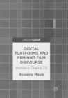 Image for Digital Platforms and Feminist Film Discourse : Women’s Cinema 2.0