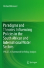 Image for Paradigms and Theories Influencing Policies in the South African and International Water Sectors : PULSE³, A Framework for Policy Analysis