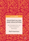 Image for Existentialism and Education : An Introduction to Otto Friedrich Bollnow
