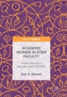 Image for Academic Women in STEM Faculty : Views beyond a decade after POWRE