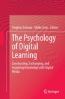 Image for The Psychology of Digital Learning : Constructing, Exchanging, and Acquiring Knowledge with Digital Media