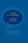 Image for A Brain for Business – A Brain for Life : How insights from behavioural and brain science can change business and business practice for the better