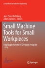 Image for Small Machine Tools for Small Workpieces : Final Report of the DFG Priority Program 1476