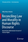 Image for Reconciling Law and Morality in Human Rights Discourse : Beyond the Habermasian Account of Human Rights