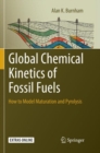 Image for Global Chemical Kinetics of Fossil Fuels : How to Model Maturation and Pyrolysis