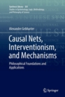 Image for Causal Nets, Interventionism, and Mechanisms : Philosophical Foundations and Applications