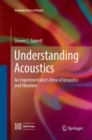Image for Understanding Acoustics : An Experimentalist&#39;s View of Acoustics and Vibration