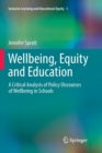 Image for Wellbeing, Equity and Education : A Critical Analysis of Policy Discourses of Wellbeing in Schools