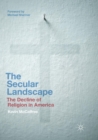 Image for The Secular Landscape : The Decline of Religion in America