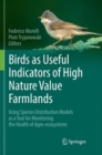 Image for Birds as Useful Indicators of High Nature Value Farmlands : Using Species Distribution Models as a Tool for Monitoring the Health of Agro-ecosystems
