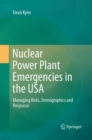 Image for Nuclear Power Plant Emergencies in the USA : Managing Risks, Demographics and Response