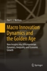 Image for Macro Innovation Dynamics and the Golden Age : New Insights into Schumpeterian Dynamics, Inequality and Economic Growth