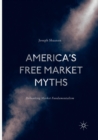 Image for America&#39;s free market myths  : debunking market fundamentalism