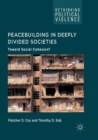 Image for Peacebuilding in deeply divided societies  : toward social cohesion