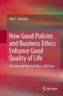 Image for How good policies and business ethics enhances good quality of life  : the selected works of Alex C. Michalos