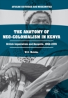 Image for The Anatomy of Neo-Colonialism in Kenya : British Imperialism and Kenyatta, 1963–1978