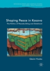 Image for Shaping Peace in Kosovo : The Politics of Peacebuilding and Statehood