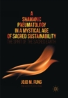 Image for A shamanic pneumatology in a mystical age of sacred sustainability  : the spirit of the sacred earth