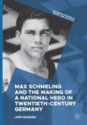 Image for Max Schmeling and the Making of a National Hero in Twentieth-Century Germany