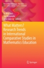 Image for What Matters? Research Trends in International Comparative Studies in Mathematics Education
