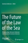 Image for The Future of the Law of the Sea : Bridging Gaps Between National, Individual and Common Interests