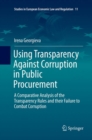Image for Using Transparency Against Corruption in Public Procurement : A Comparative Analysis of the Transparency Rules and their Failure to Combat Corruption