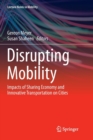 Image for Disrupting Mobility : Impacts of Sharing Economy and Innovative Transportation on Cities