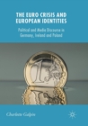 Image for The Euro crisis and European identities  : political and media discourse in Germany, Ireland and Poland