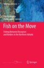 Image for Fish on the Move : Fishing Between Discourses and Borders in the Northern Adriatic