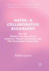 Image for Hayek: A Collaborative Biography : Part VII, &#39;Market Free Play with an Audience&#39;: Hayek&#39;s Encounters with Fifty Knowledge Communities