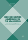 Image for Higher Education Governance in the Arab World : Exploring the Challenges of the Education Sector and Social Realities