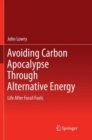 Image for Avoiding Carbon Apocalypse Through Alternative Energy : Life After Fossil Fuels