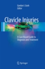 Image for Clavicle Injuries : A Case-Based Guide to Diagnosis and Treatment