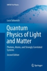 Image for Quantum Physics of Light and Matter : Photons, Atoms, and Strongly Correlated Systems