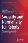 Image for Sociality and normativity for robots  : philosophical inquiries into human-robot interactions