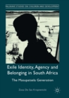 Image for Exile Identity, Agency and Belonging in South Africa : The Masupatsela Generation