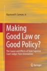Image for Making Good Law or Good Policy? : The Causes and Effects of State Supreme Court Judges&#39; Role Orientations