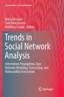 Image for Trends in Social Network Analysis : Information Propagation, User Behavior Modeling, Forecasting, and Vulnerability Assessment