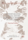 Image for Authoritarianism, Cultural History, and Political Resistance in Latin America : Exposing Paraguay