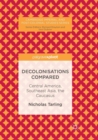 Image for Decolonisations compared  : Central America, Southeast Asia, the Caucasus