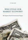 Image for Who stole our market economy?  : the desperate need for socioeconomic progress