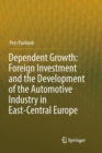 Image for Dependent Growth: Foreign Investment and the Development of the Automotive Industry in East-Central Europe