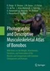 Image for Photographic and descriptive musculoskeletal atlas of bonobos  : with notes on the weight, attachments, variations, and innervation of the muscles and comparisons with common chimpanzees and humans