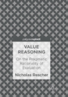Image for Value Reasoning : On the Pragmatic Rationality of Evaluation